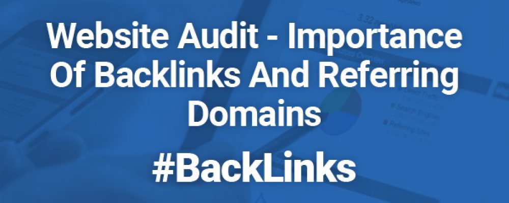 Website Audit – Importance Of Backlinks And Referring Domains