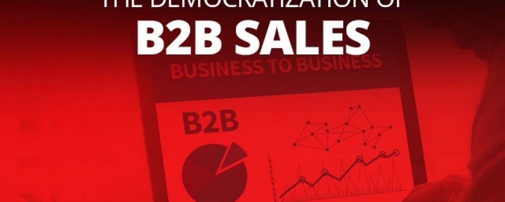 The Democratization Of B2B Sales