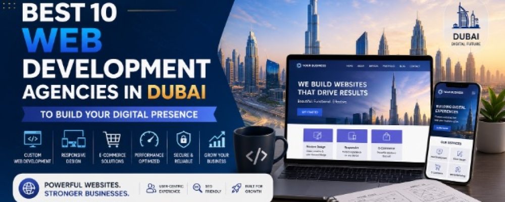Best 10 Web Development Agencies in Dubai to Build Your Digital Presence